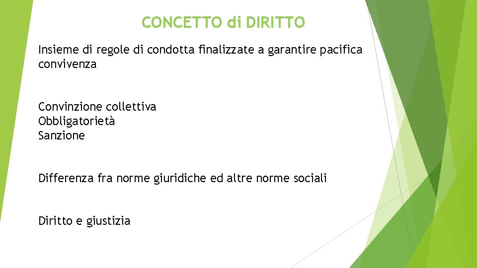 CONCETTO di DIRITTO Insieme di regole di condotta finalizzate a garantire pacifica convivenza Convinzione