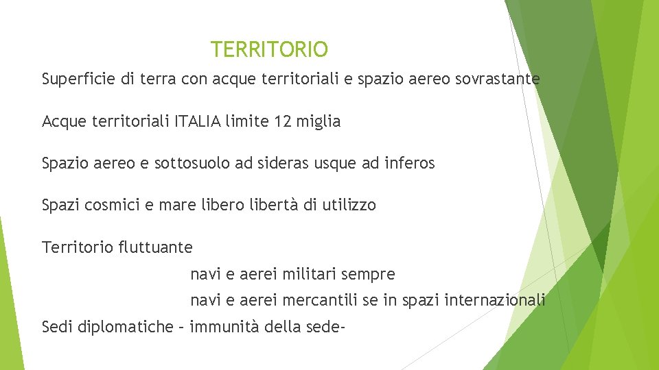 TERRITORIO Superficie di terra con acque territoriali e spazio aereo sovrastante Acque territoriali ITALIA