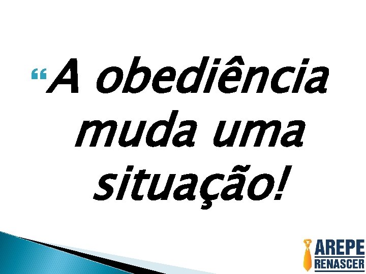  A obediência muda uma situação! 