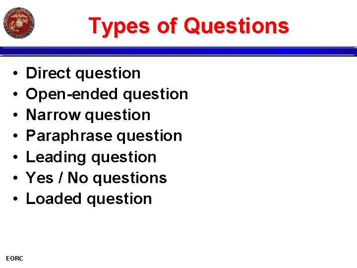 Types of Questions • • EORC Direct question Open-ended question Narrow question Paraphrase question