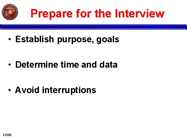 Prepare for the Interview • Establish purpose, goals • Determine time and data •