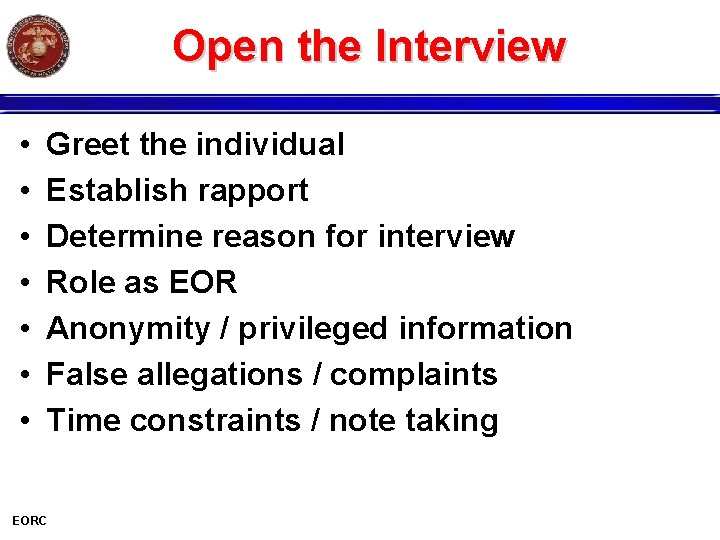 Open the Interview • • Greet the individual Establish rapport Determine reason for interview