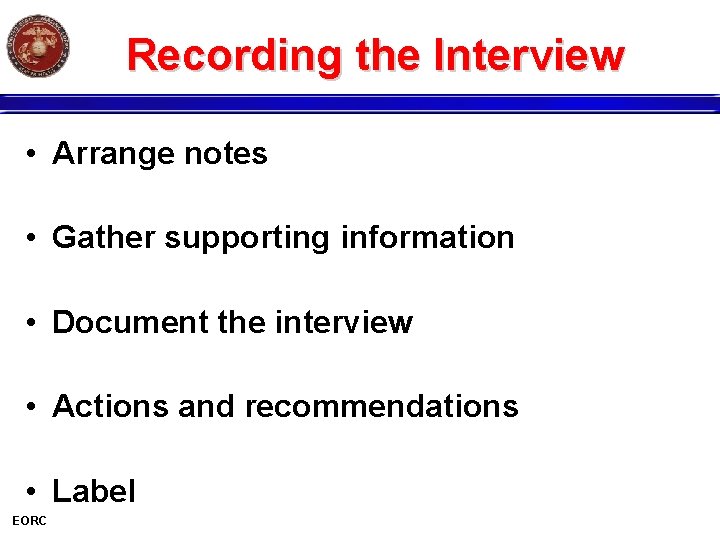 Recording the Interview • Arrange notes • Gather supporting information • Document the interview