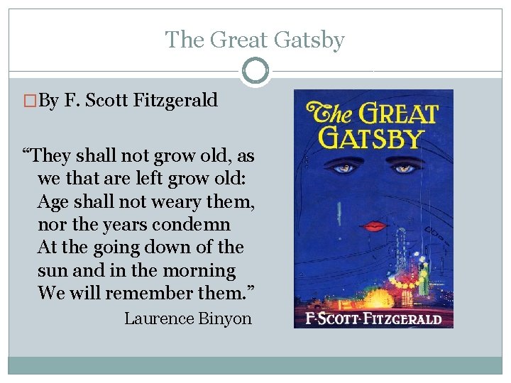 The Great Gatsby �By F. Scott Fitzgerald “They shall not grow old, as we
