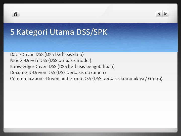 5 Kategori Utama DSS/SPK Data-Driven DSS (DSS berbasis data) Model-Driven DSS (DSS berbasis model)