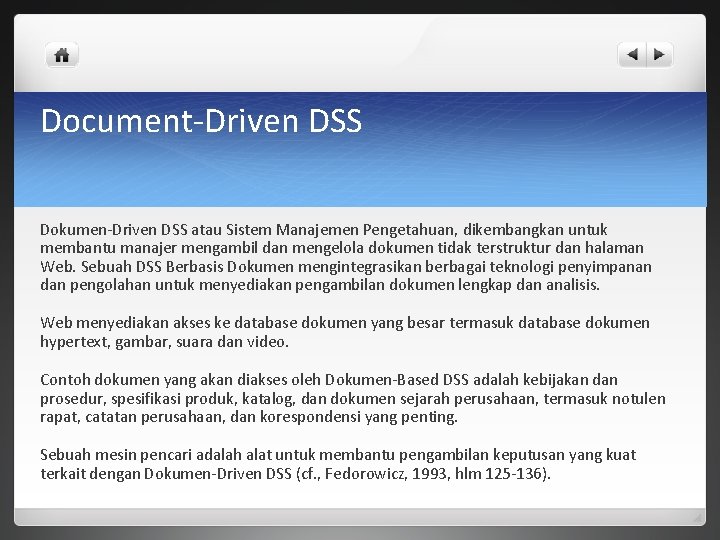 Document-Driven DSS Dokumen-Driven DSS atau Sistem Manajemen Pengetahuan, dikembangkan untuk membantu manajer mengambil dan