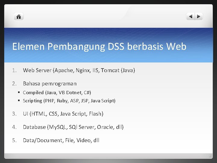 Elemen Pembangung DSS berbasis Web 1. Web Server (Apache, Nginx, IIS, Tomcat (Java) 2.