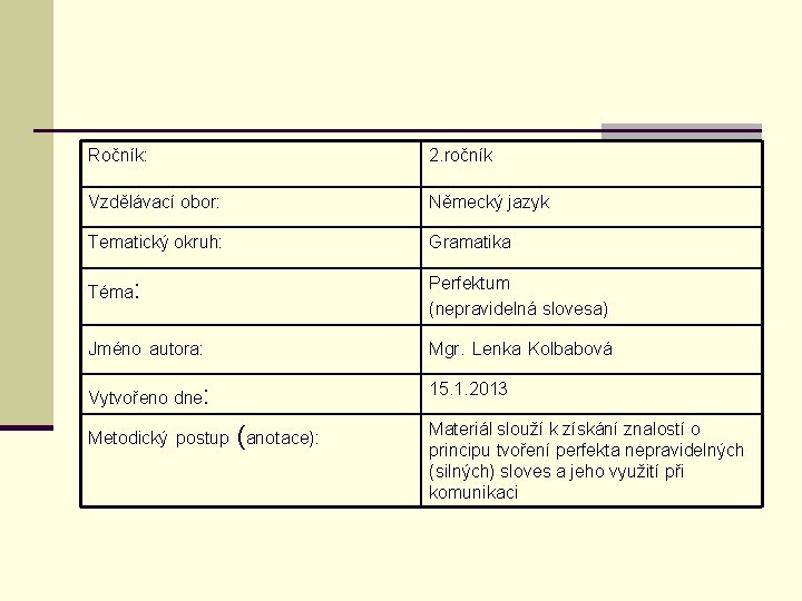 Ročník: 2. ročník Vzdělávací obor: Německý jazyk Tematický okruh: Gramatika Téma: Perfektum (nepravidelná slovesa)
