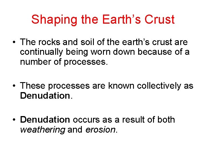 Shaping the Earth’s Crust • The rocks and soil of the earth’s crust are