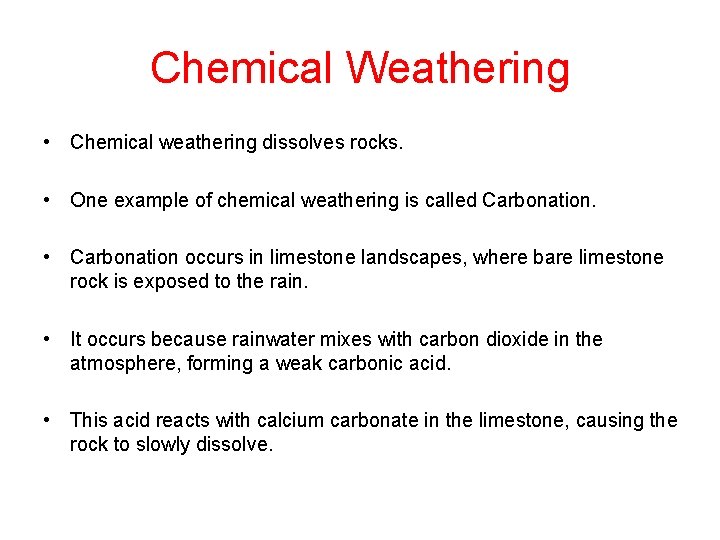 Chemical Weathering • Chemical weathering dissolves rocks. • One example of chemical weathering is