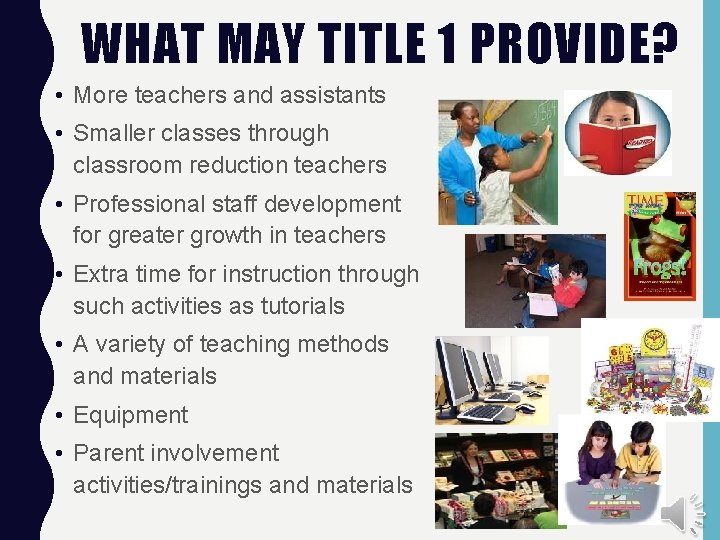 WHAT MAY TITLE 1 PROVIDE? • More teachers and assistants • Smaller classes through
