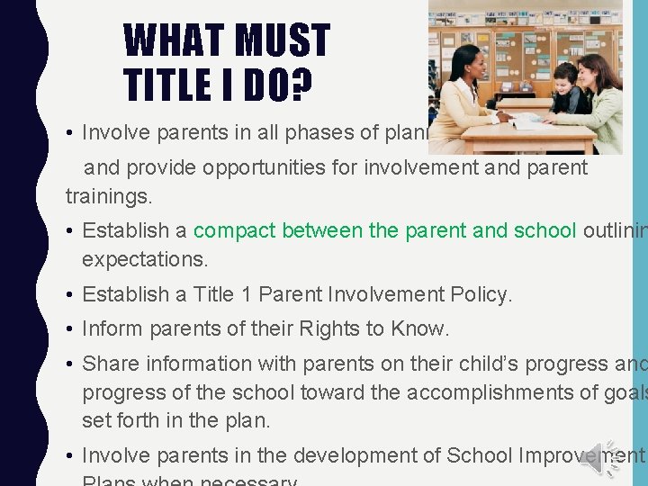 WHAT MUST TITLE I DO? • Involve parents in all phases of planning and