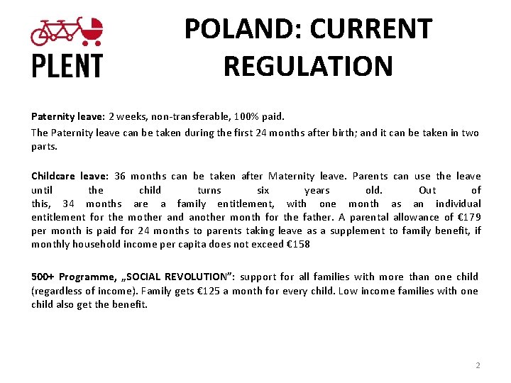 POLAND: CURRENT REGULATION Paternity leave: 2 weeks, non-transferable, 100% paid. The Paternity leave can