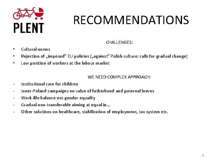 RECOMMENDATIONS CHALLENGES: • • • Cultural norms Rejection of „imposed” EU policies („against” Polish