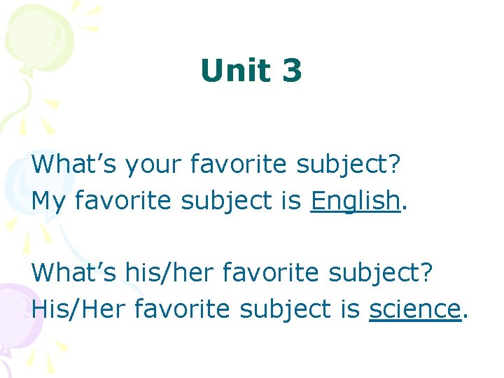 Unit 3 What’s your favorite subject? My favorite subject is English. What’s his/her favorite