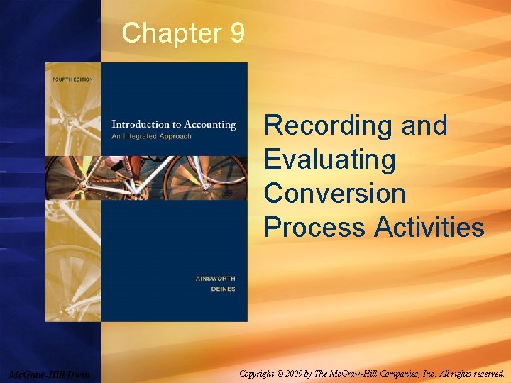 Chapter 9 Recording and Evaluating Conversion Process Activities Mc. Graw-Hill/Irwin Copyright © 2009 by