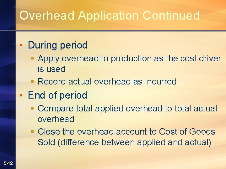 Overhead Application Continued • During period § Apply overhead to production as the cost