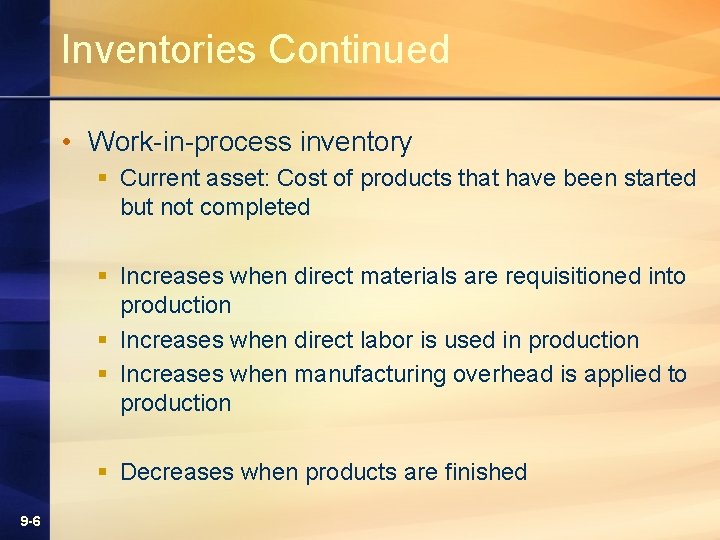 Inventories Continued • Work-in-process inventory § Current asset: Cost of products that have been