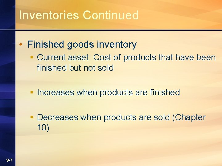 Inventories Continued • Finished goods inventory § Current asset: Cost of products that have