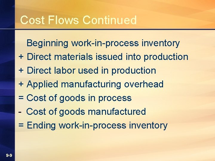 Cost Flows Continued Beginning work-in-process inventory + Direct materials issued into production + Direct