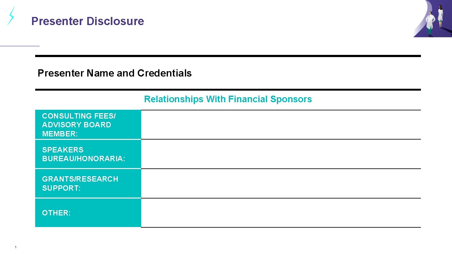 Presenter Disclosure Presenter Name and Credentials Relationships With Financial Sponsors CONSULTING FEES/ ADVISORY BOARD