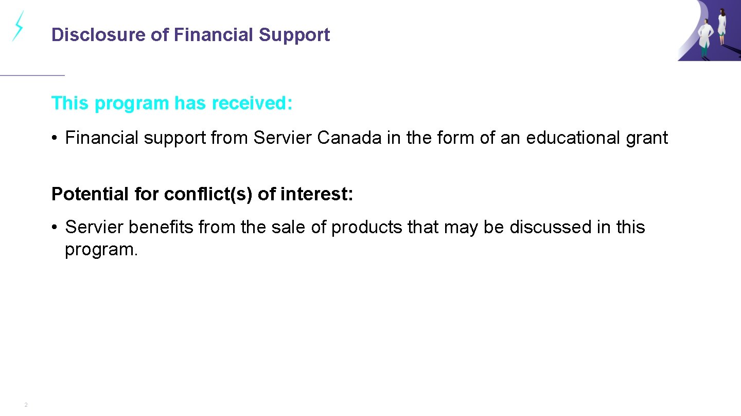 Disclosure of Financial Support This program has received: • Financial support from Servier Canada