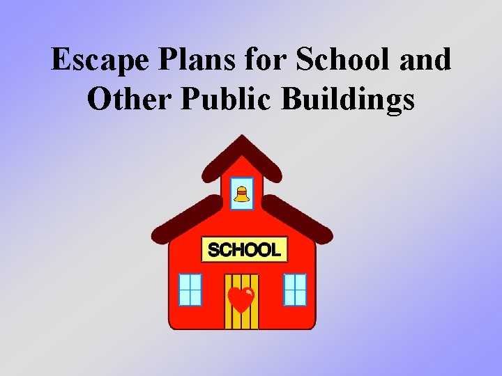 Escape Plans for School and Other Public Buildings 