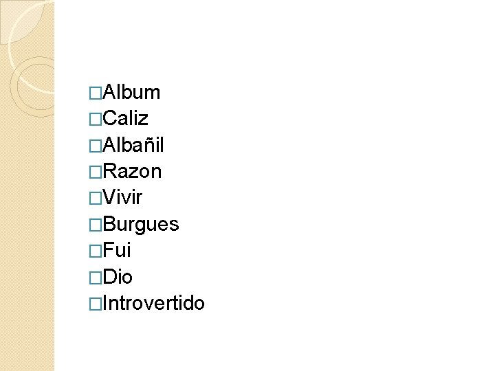 �Album �Caliz �Albañil �Razon �Vivir �Burgues �Fui �Dio �Introvertido 