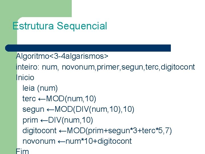 Estrutura Sequencial Algoritmo<3 -4 algarismos> inteiro: num, novonum, primer, segun, terc, digitocont Inicio leia