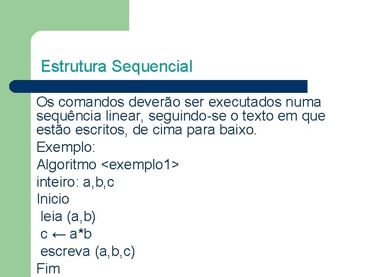 Estrutura Sequencial Os comandos deverão ser executados numa sequência linear, seguindo-se o texto em