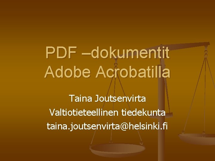 PDF –dokumentit Adobe Acrobatilla Taina Joutsenvirta Valtiotieteellinen tiedekunta taina. joutsenvirta@helsinki. fi 