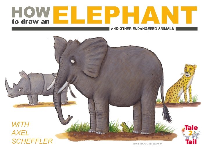 WITH AXEL SCHEFFLER Illustrations © Axel Scheffler 