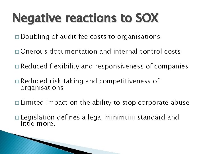 Negative reactions to SOX � Doubling of audit fee costs to organisations � Onerous