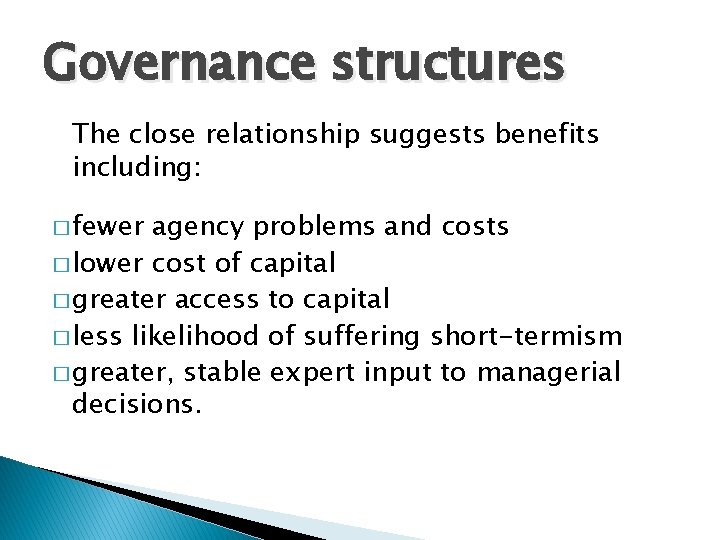 Governance structures The close relationship suggests benefits including: � fewer agency problems and costs