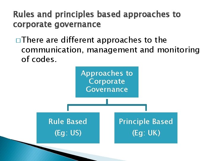 Rules and principles based approaches to corporate governance � There are different approaches to