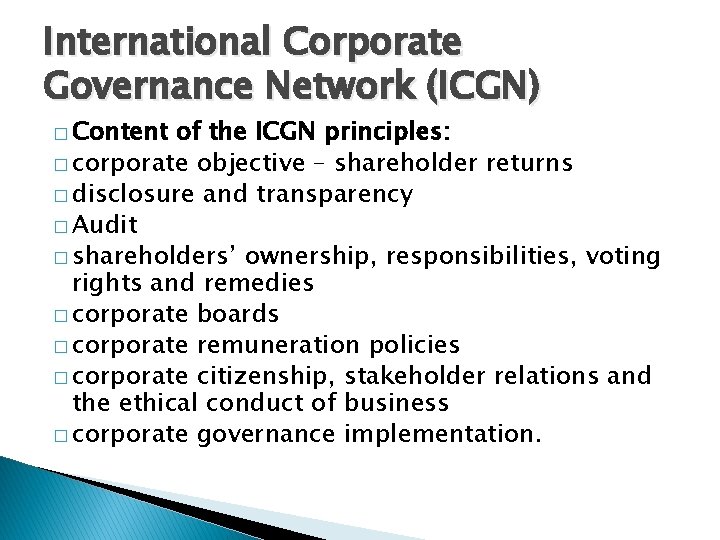 International Corporate Governance Network (ICGN) � Content of the ICGN principles: � corporate objective