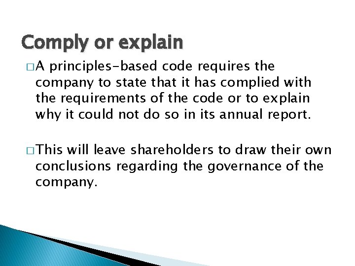 Comply or explain �A principles-based code requires the company to state that it has