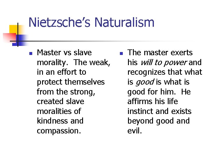 Nietzsche’s Naturalism n Master vs slave morality. The weak, in an effort to protect