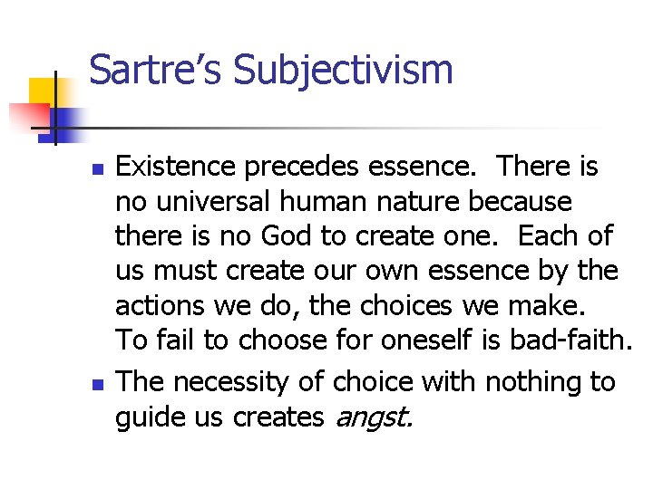 Sartre’s Subjectivism n n Existence precedes essence. There is no universal human nature because