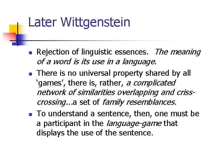 Later Wittgenstein n Rejection of linguistic essences. The meaning of a word is its