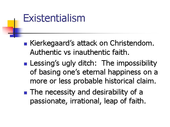 Existentialism n n n Kierkegaard’s attack on Christendom. Authentic vs inauthentic faith. Lessing’s ugly