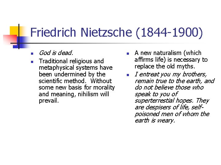 Friedrich Nietzsche (1844 -1900) n n God is dead. Traditional religious and metaphysical systems