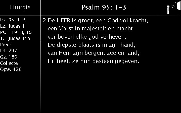 Liturgie Ps. 95: 1 -3 Lz. Judas 1 Ps. 119: 8, 40 T. Judas Liturgie Ps. 95: 1 -3 Lz. Judas 1 Ps. 119: 8, 40 T. Judas