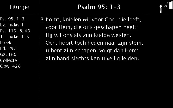 Liturgie Ps. 95: 1 -3 Lz. Judas 1 Ps. 119: 8, 40 T. Judas Liturgie Ps. 95: 1 -3 Lz. Judas 1 Ps. 119: 8, 40 T. Judas