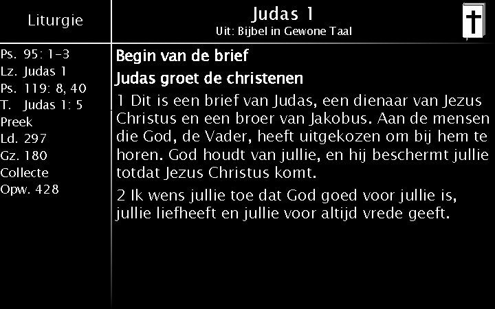 Liturgie Ps. 95: 1 -3 Lz. Judas 1 Ps. 119: 8, 40 T. Judas Liturgie Ps. 95: 1 -3 Lz. Judas 1 Ps. 119: 8, 40 T. Judas