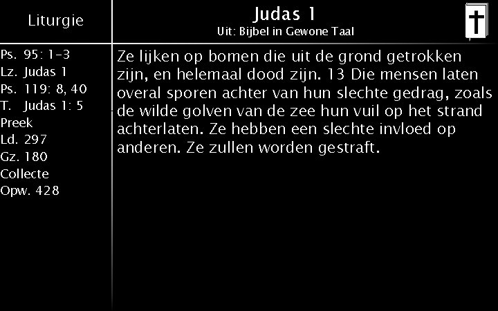 Liturgie Ps. 95: 1 -3 Lz. Judas 1 Ps. 119: 8, 40 T. Judas Liturgie Ps. 95: 1 -3 Lz. Judas 1 Ps. 119: 8, 40 T. Judas