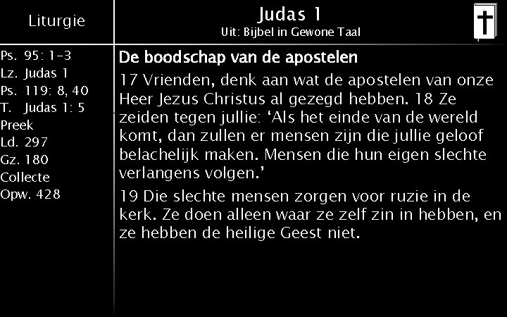 Liturgie Ps. 95: 1 -3 Lz. Judas 1 Ps. 119: 8, 40 T. Judas Liturgie Ps. 95: 1 -3 Lz. Judas 1 Ps. 119: 8, 40 T. Judas