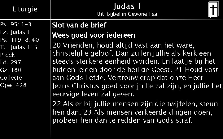 Liturgie Ps. 95: 1 -3 Lz. Judas 1 Ps. 119: 8, 40 T. Judas Liturgie Ps. 95: 1 -3 Lz. Judas 1 Ps. 119: 8, 40 T. Judas