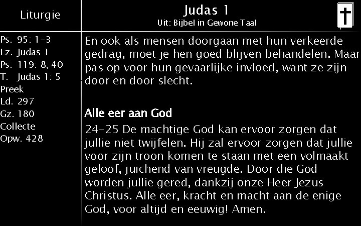 Liturgie Ps. 95: 1 -3 Lz. Judas 1 Ps. 119: 8, 40 T. Judas Liturgie Ps. 95: 1 -3 Lz. Judas 1 Ps. 119: 8, 40 T. Judas