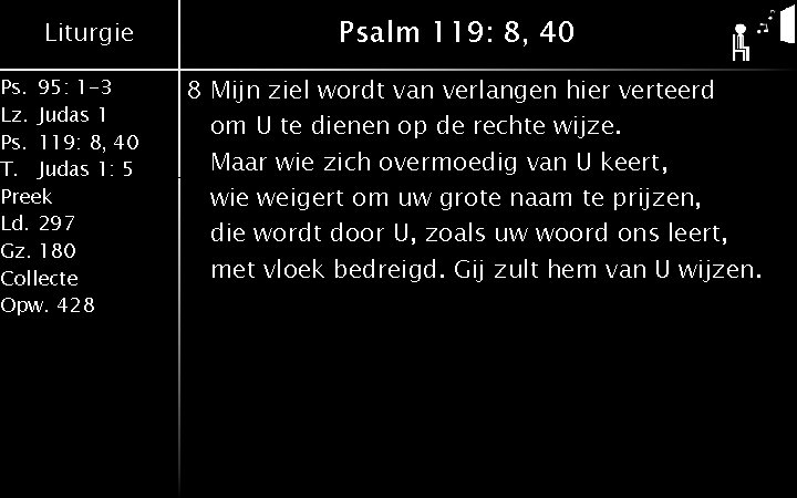 Liturgie Ps. 95: 1 -3 Lz. Judas 1 Ps. 119: 8, 40 T. Judas Liturgie Ps. 95: 1 -3 Lz. Judas 1 Ps. 119: 8, 40 T. Judas